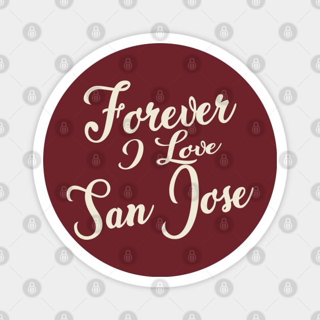 Forever i love San Jose Magnet by unremarkable